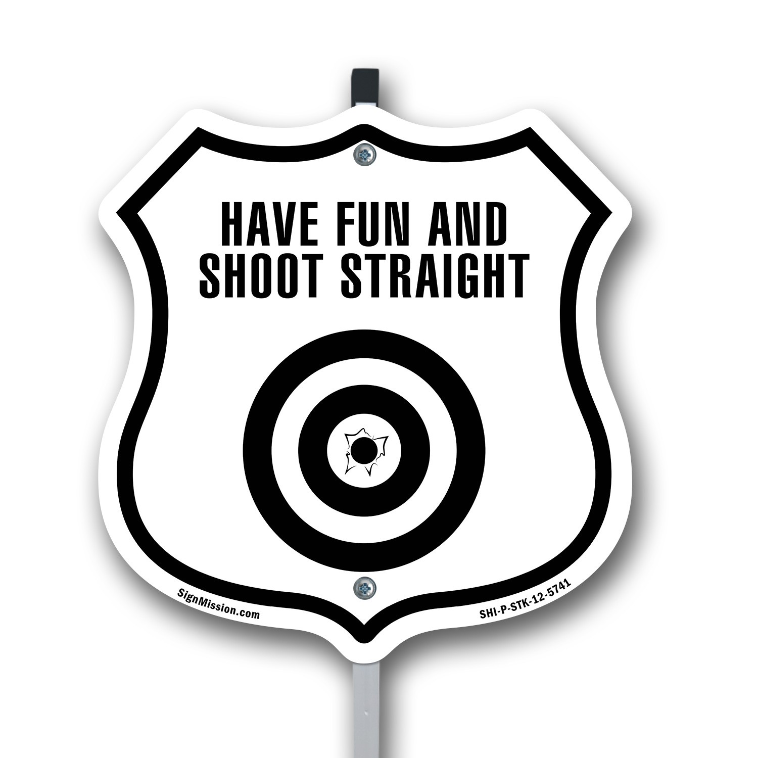 Have Fun and Shoot Straight Shield Shaped Sign With Stake Made in the USA