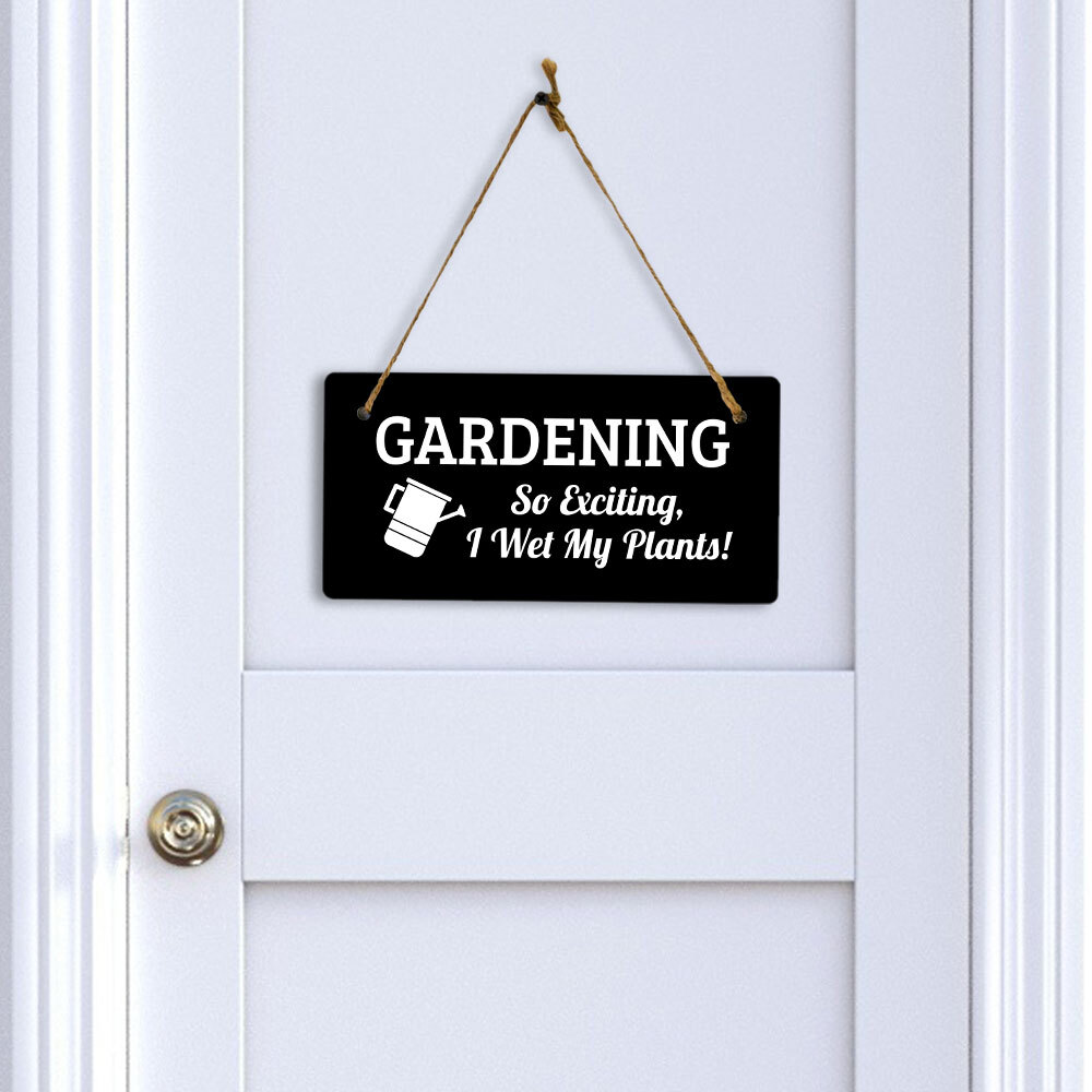 Gardening So Exciting, I Wet My Plants! 5×10 Hanging Plus Wall or Door Sign