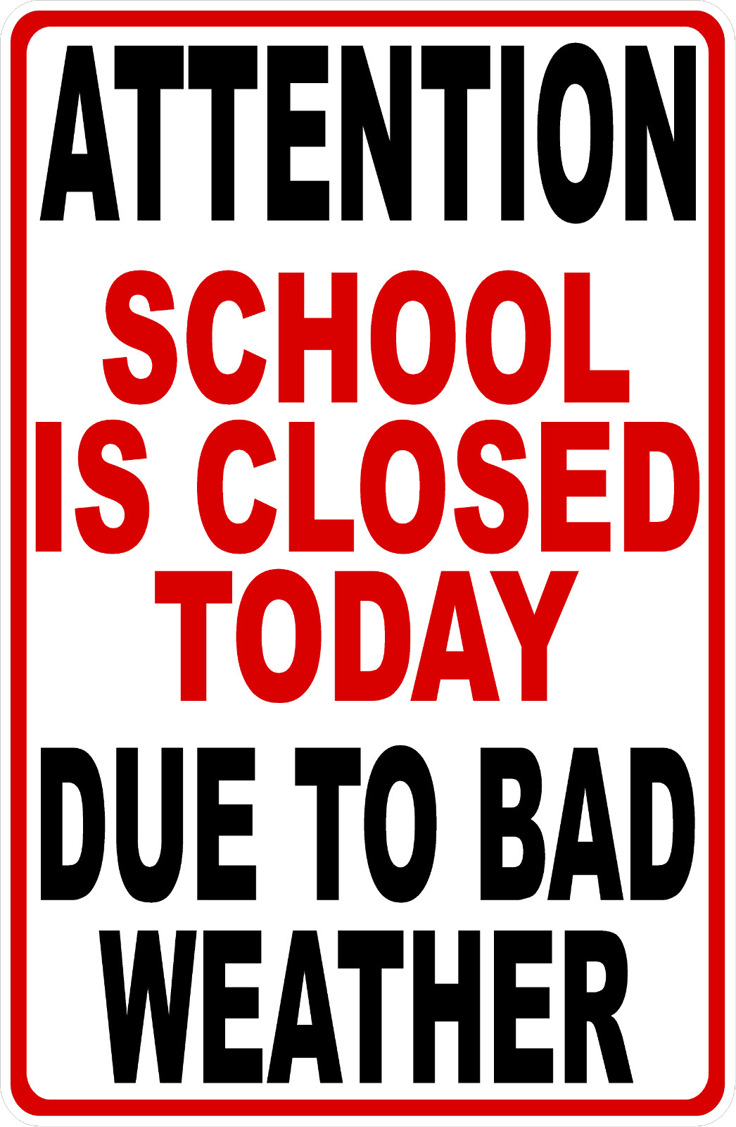Attention School Is Closed Today Due To Bad Weather Sign. Size Options. Schools