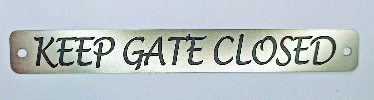 KEEP GATE CLOSED Sign w/sp. font Stainless 5.7″ x 0.7″ x 0.010″ thickness USA