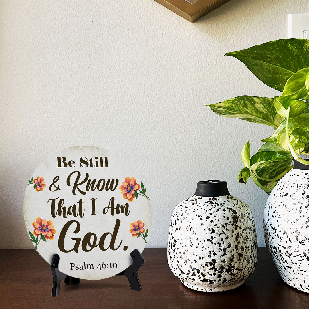 Be Still & Know That I Am God. Psalm 46:10 Circle Table Sign with Acrylic Stand