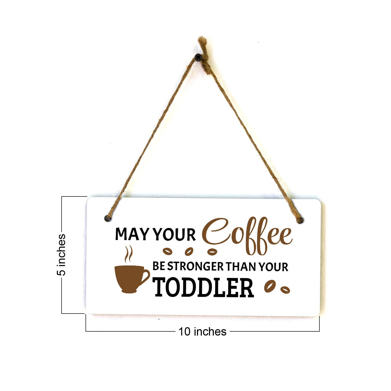 May Your Coffee Be Stronger Than Your Toddler 5″ x 10″ Hanging Wall or Door Sign
