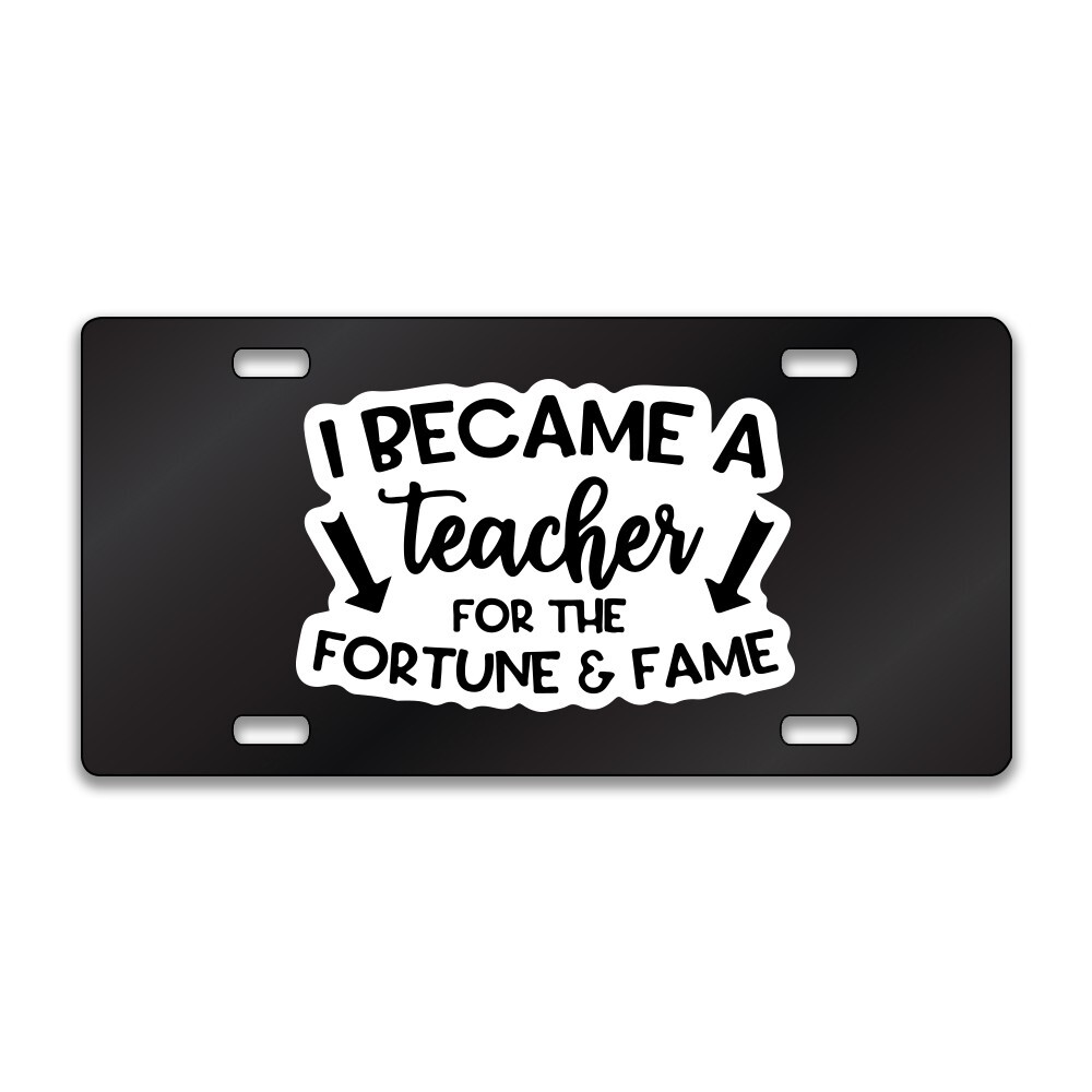 TEACHER FAME FORTUNE FUNNY Chrome or Black Acrylic License Plate CUSTOM LP0058