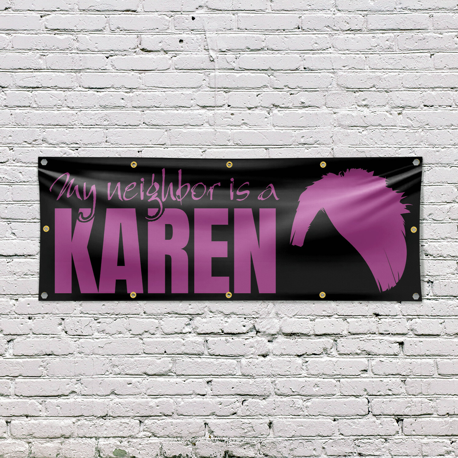 My neighbor is a Karen Vinyl Banner Sign with Metal Grommets Heavy-Duty