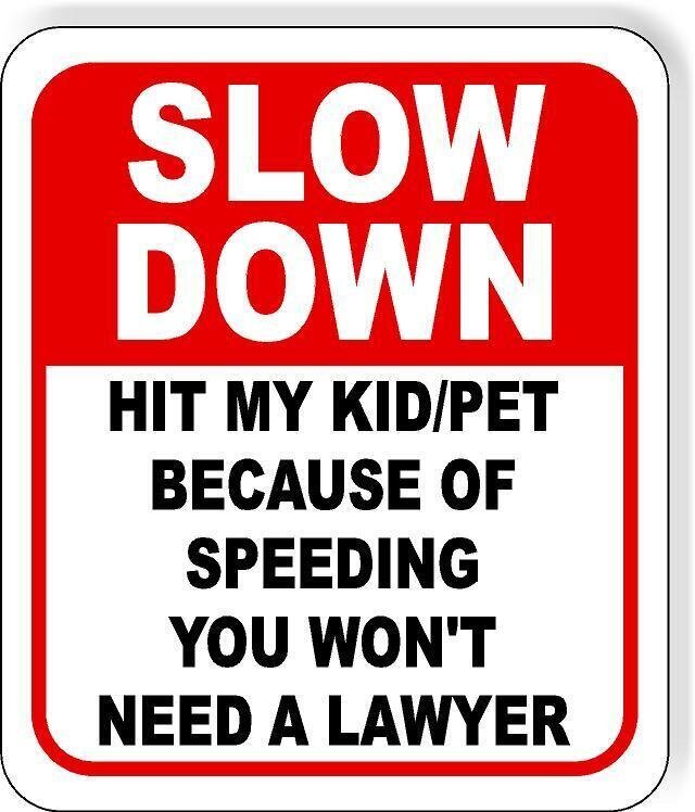 Slow down Hit KID PET Because Speed Wont Need A Lawyer Aluminum Composite Sign
