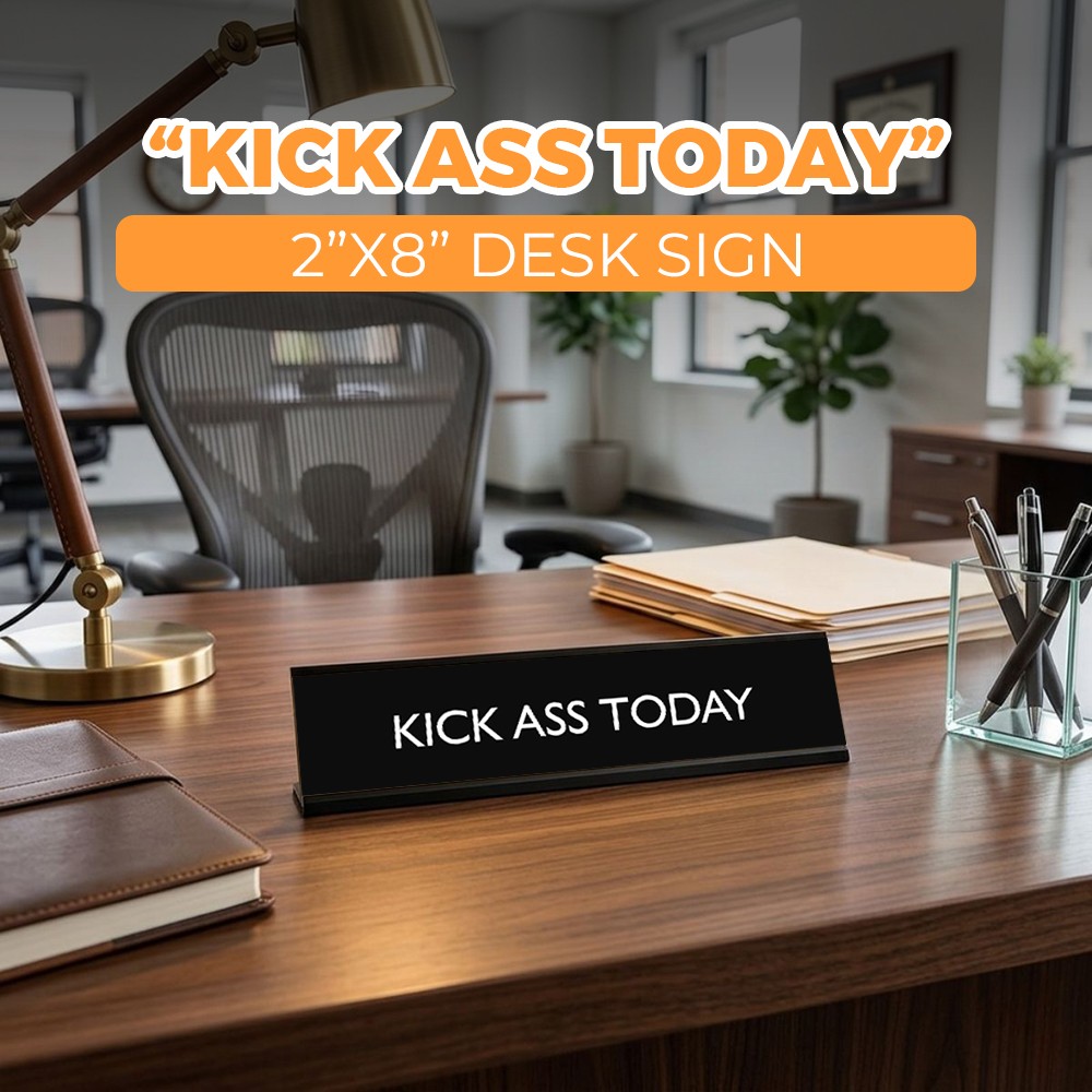 KICK ASS TODAY Novelty Desk Sign
