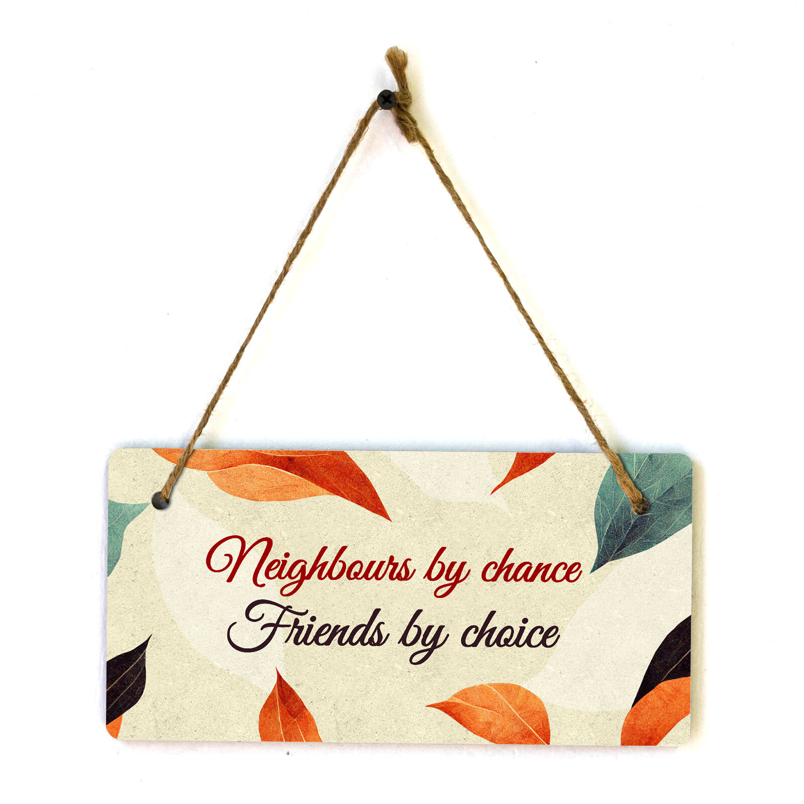 Neighbours By Chance Friends By Choice 5×10 Hanging Plus Wall or Door Sign