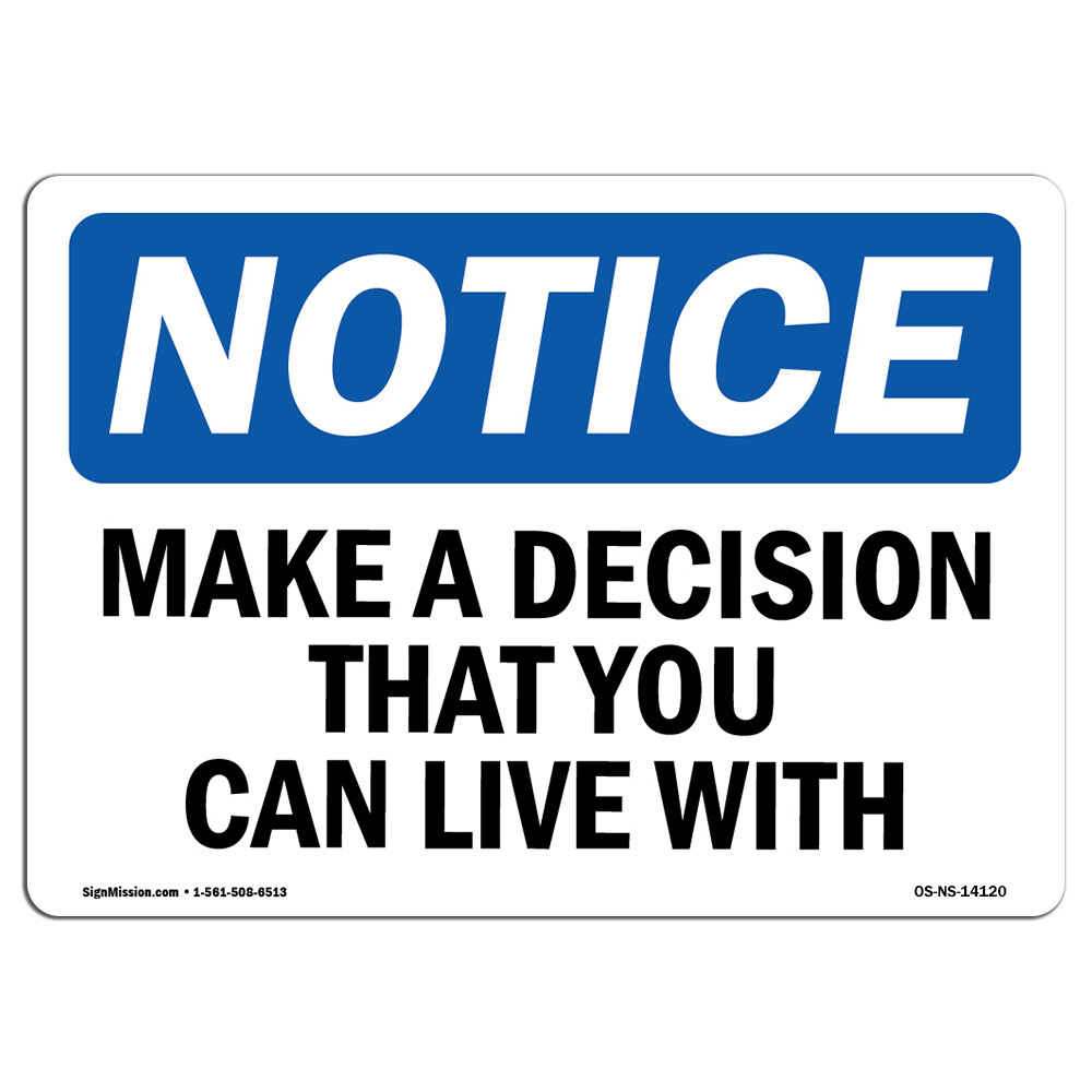 Make A Decision That You Can Live With OSHA Notice Sign Metal Plastic Decal