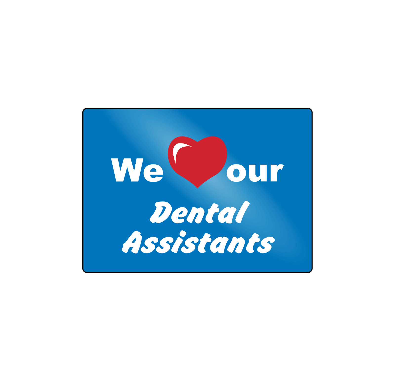 WE LOVE OUR DENTAL ASSISTANTS DENTIST SIGN | Adhesive Vinyl Sign Decal
