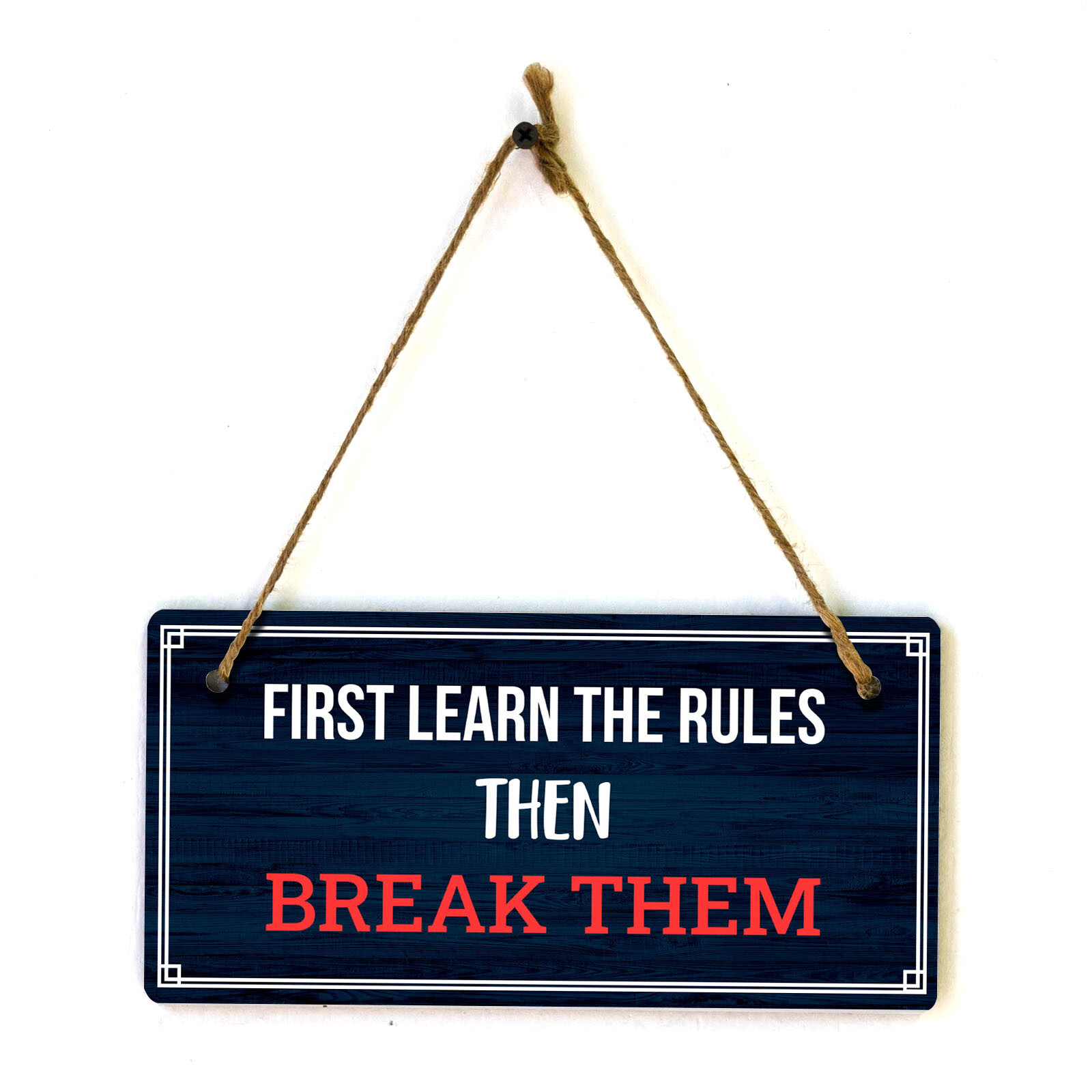 First Learn The Rules Then Break Them 5×10 Hanging Plus Wall or Door Sign