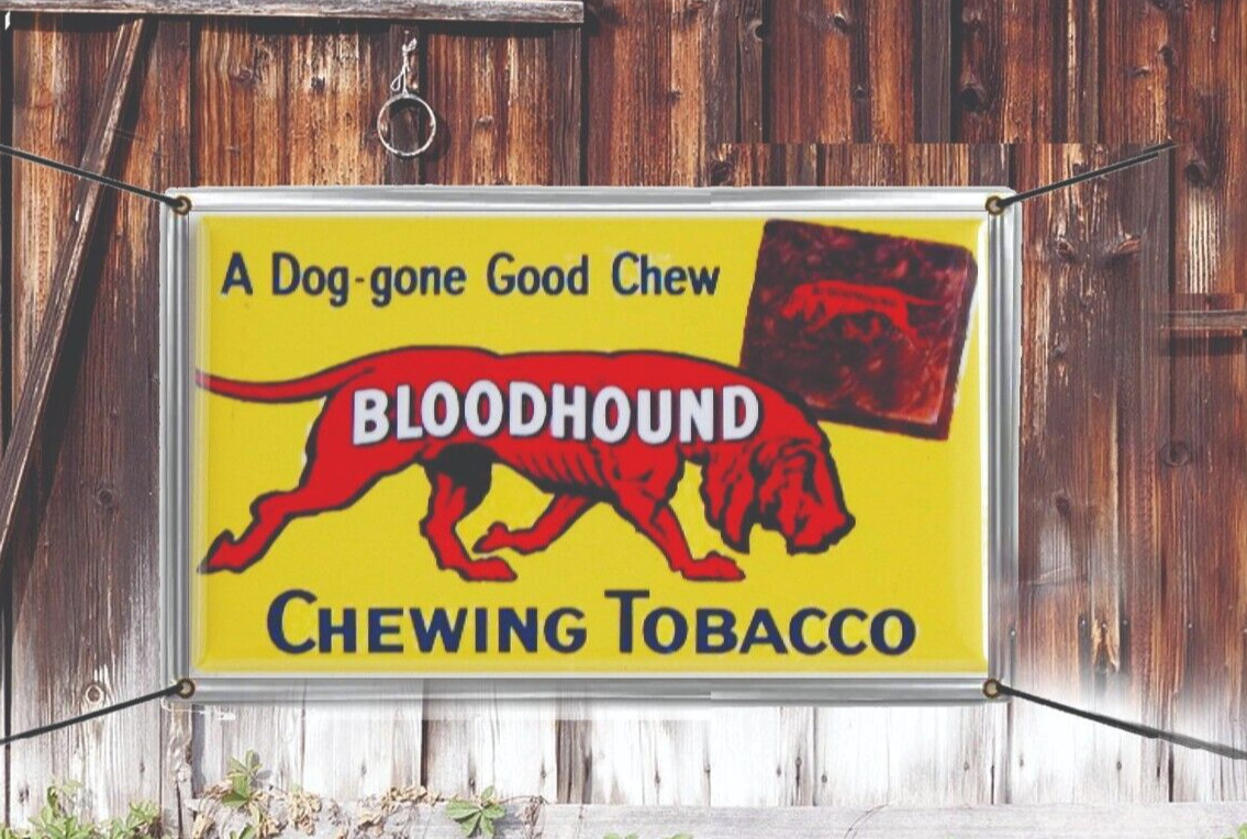 Bloodhound Chewing Tabacco Vinyl Banner Vintage Old Signs Distressed Remake