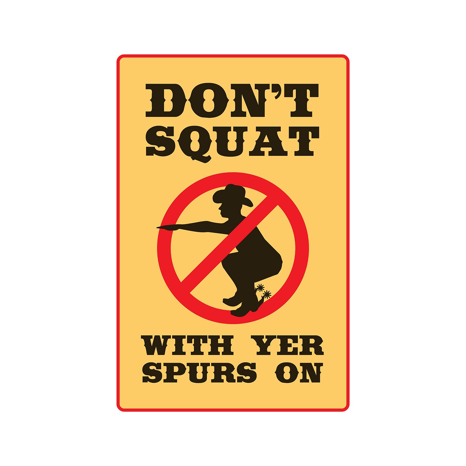 DON’T SQUAT WITH YOUR SPURS ON Sign Or Decals cowboy western boots