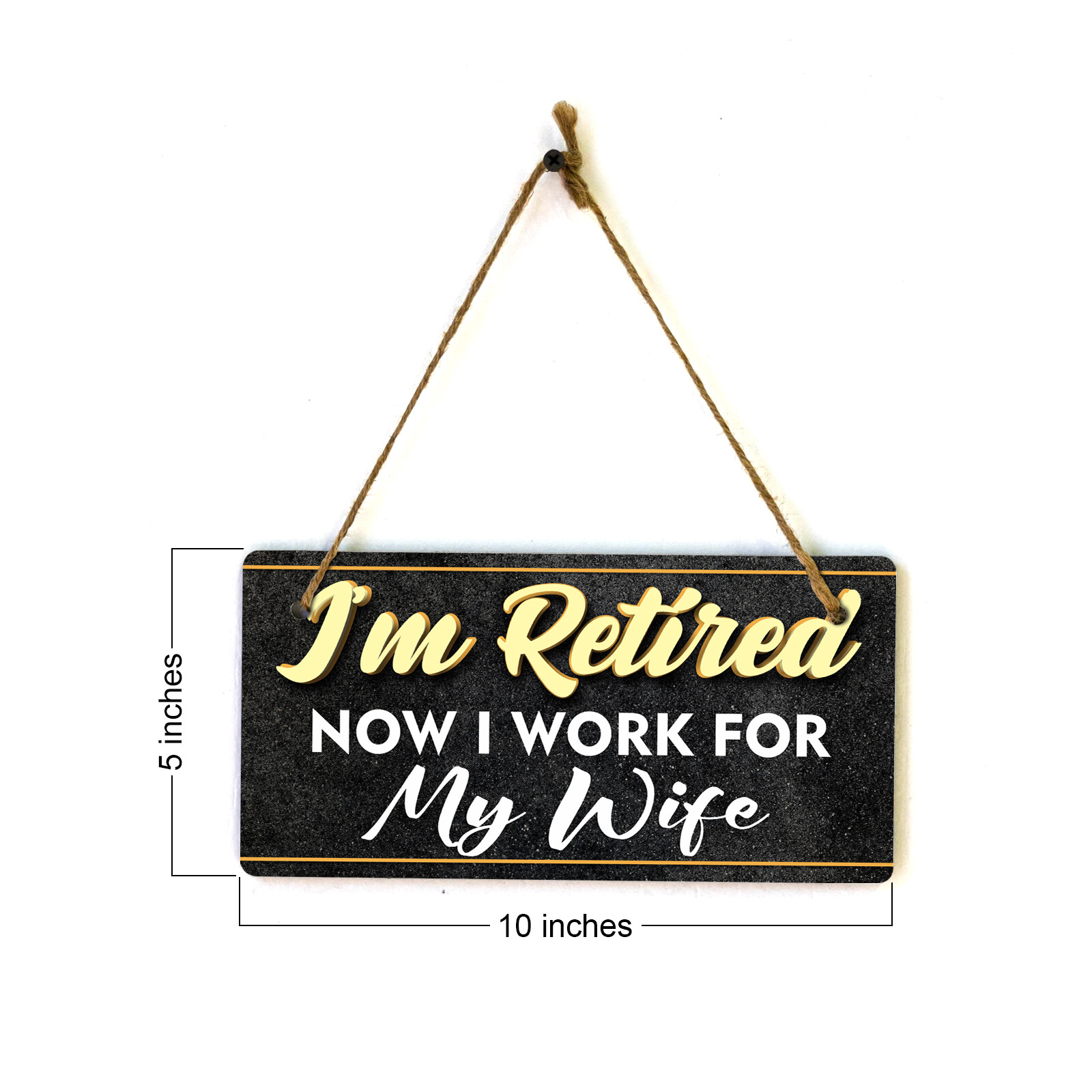 I’m Retired Now I Work For My Wife 5×10 Hanging Plus Wall or Door Sign