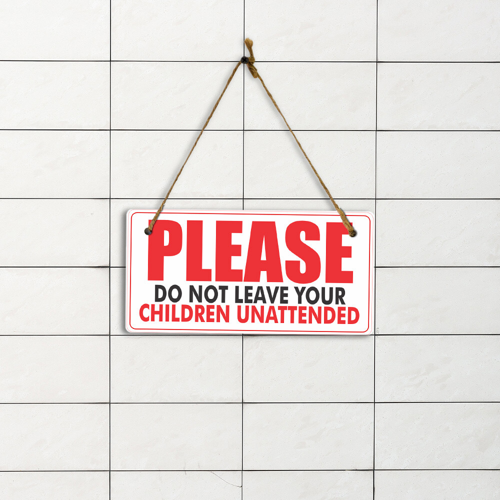 Please Do Not Leave Your Children Unattended 5×10 Hanging Plus Wall or Door Sign