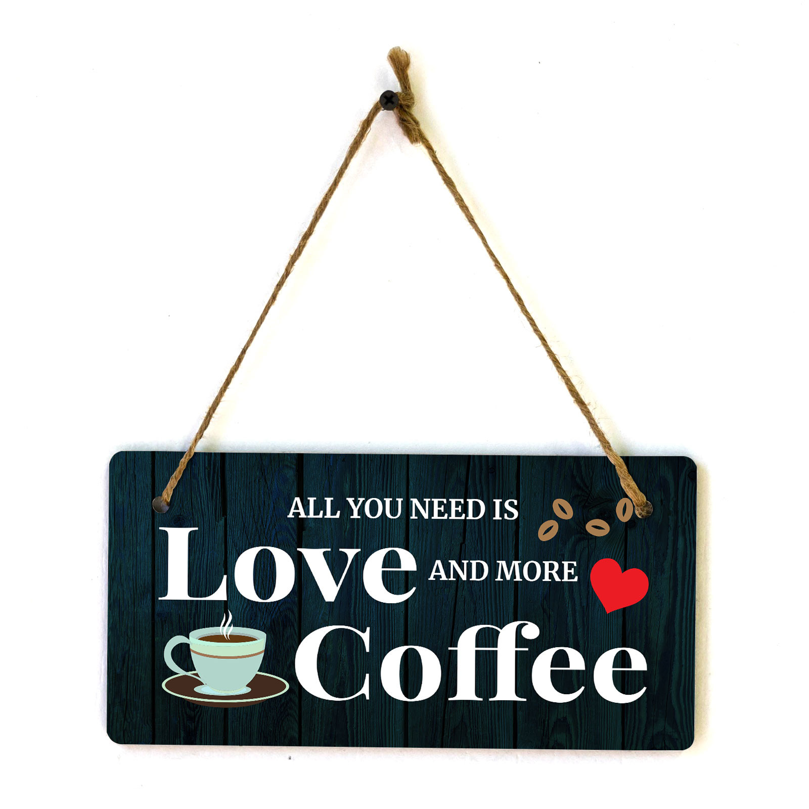All You Need Is Love And More Coffee 5″ x 10″ Hanging Wall or Door Sign
