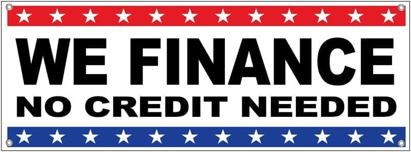 18×48 Inch WE FINANCE NO CREDIT NEEDED Vinyl Banner Sign With Metal Grommets wb