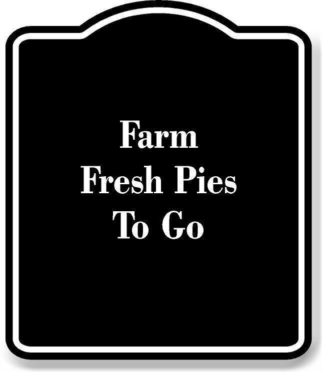 Farm Fresh Pies To Go BLACK Aluminum Composite Sign