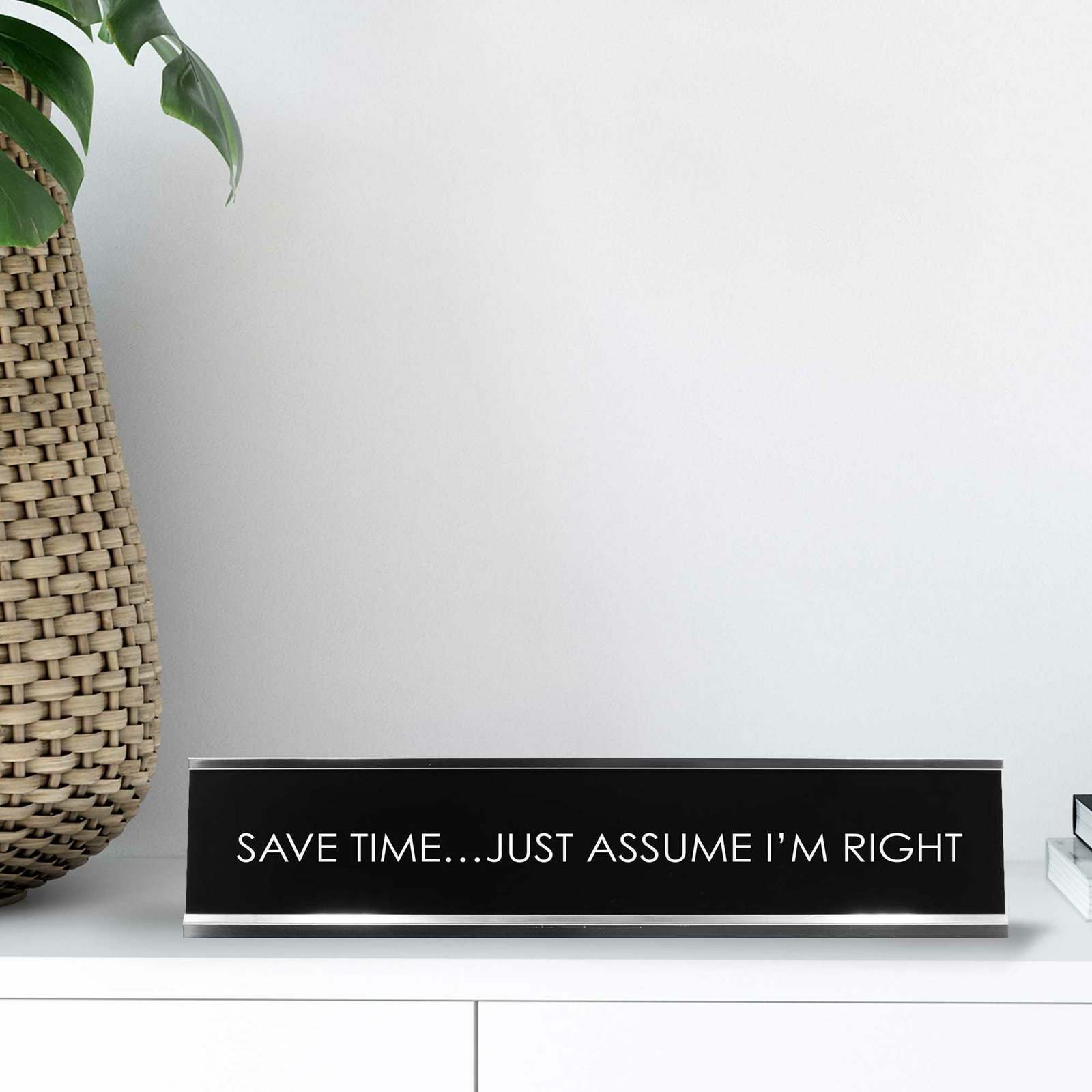 Save Time…Just Assume I’M Right Novelty Desk Sign