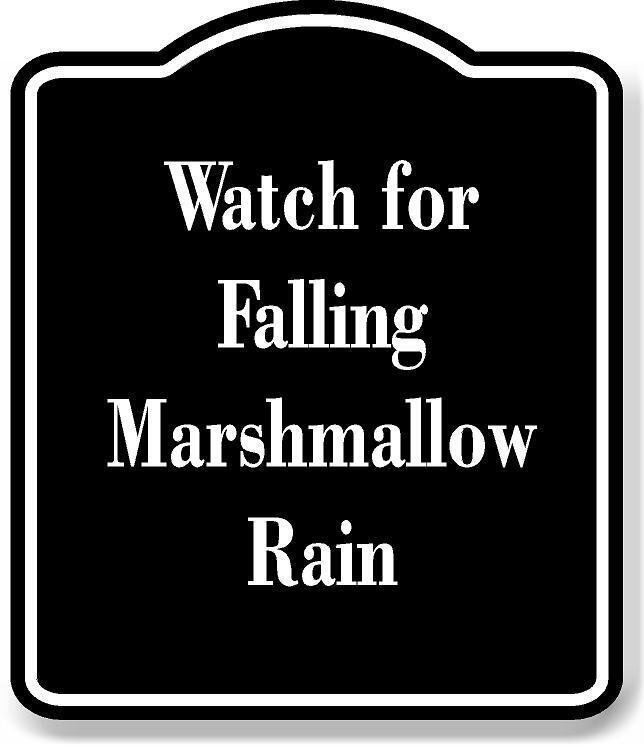 Watch for Falling Marshmallow Rain BLACK Aluminum Composite Sign